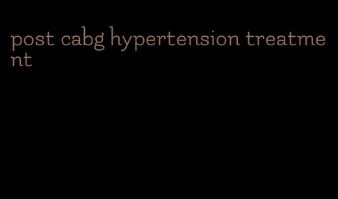 post cabg hypertension treatment