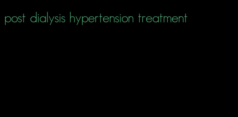 post dialysis hypertension treatment