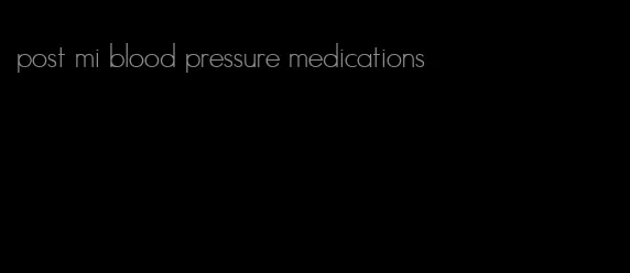 post mi blood pressure medications