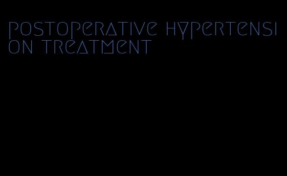 postoperative hypertension treatment