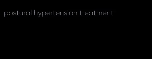 postural hypertension treatment