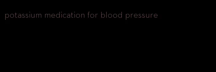potassium medication for blood pressure