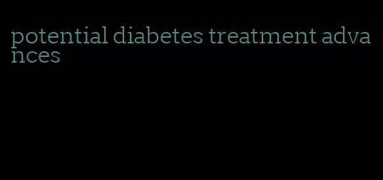 potential diabetes treatment advances