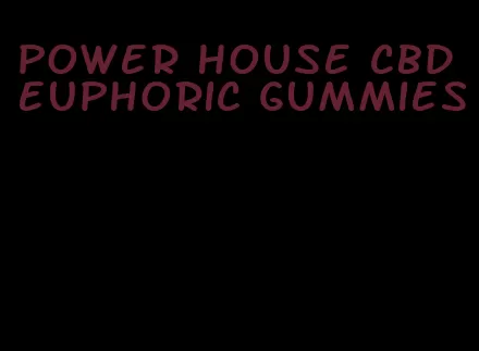 power house cbd euphoric gummies