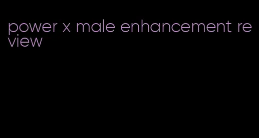 power x male enhancement review