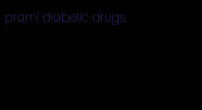 praml diabetic drugs