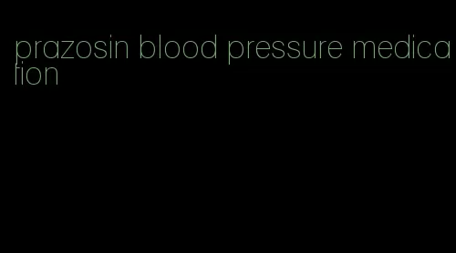 prazosin blood pressure medication