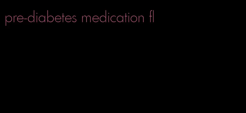 pre-diabetes medication fl