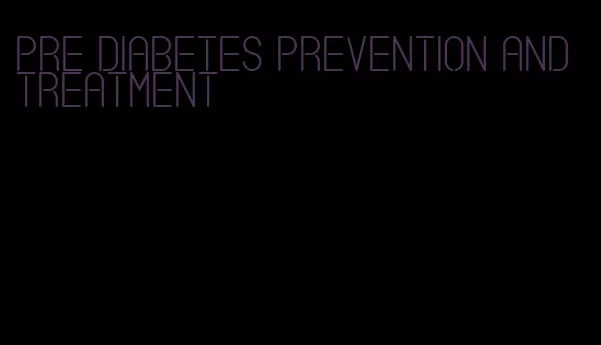 pre diabetes prevention and treatment