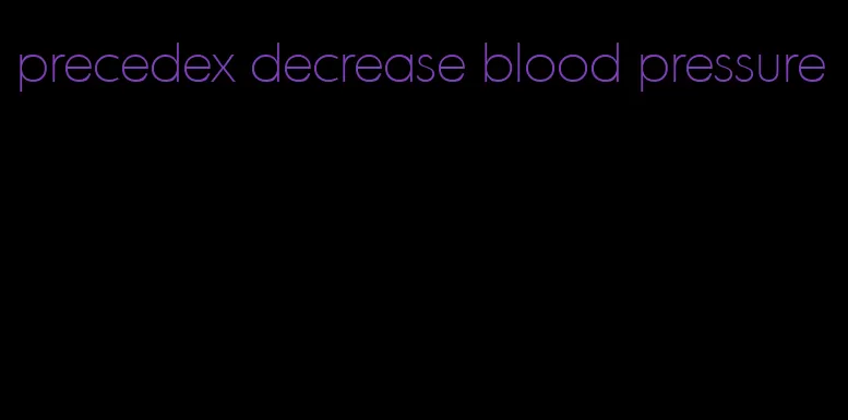 precedex decrease blood pressure