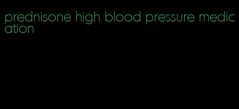 prednisone high blood pressure medication
