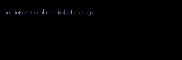 prednisone oral antidiabetic drugs