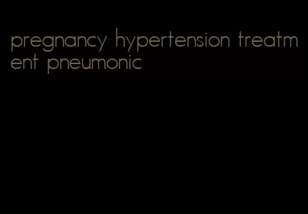pregnancy hypertension treatment pneumonic