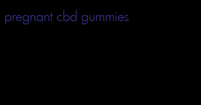 pregnant cbd gummies