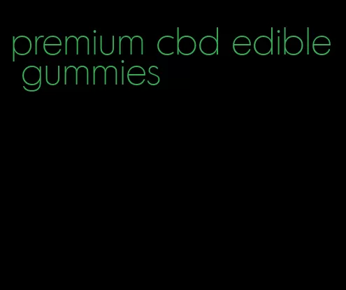 premium cbd edible gummies