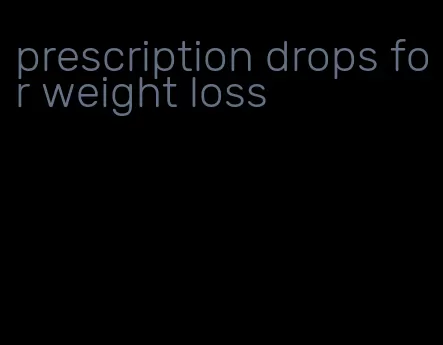 prescription drops for weight loss