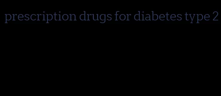prescription drugs for diabetes type 2