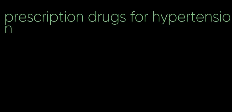 prescription drugs for hypertension