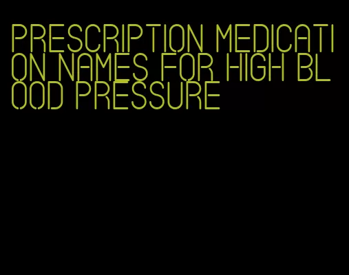 prescription medication names for high blood pressure