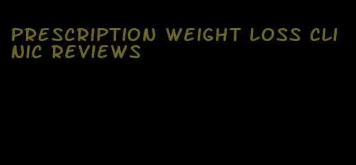 prescription weight loss clinic reviews