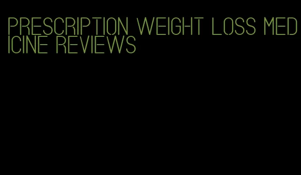 prescription weight loss medicine reviews