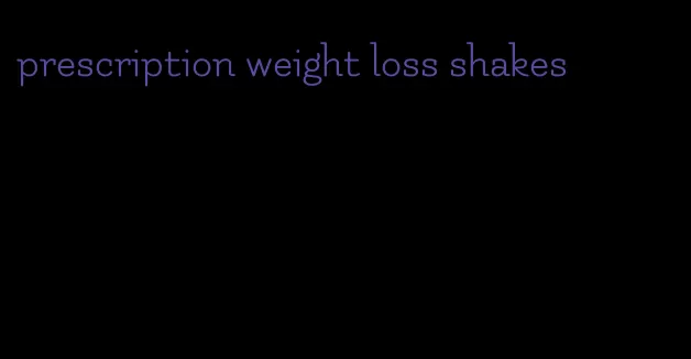 prescription weight loss shakes