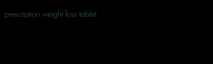 prescription weight loss tablet