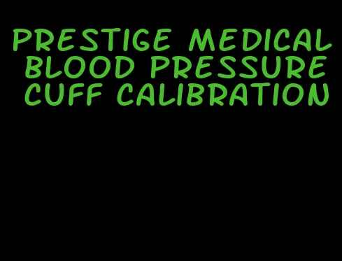 prestige medical blood pressure cuff calibration