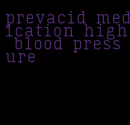 prevacid medication high blood pressure