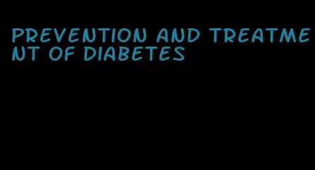 prevention and treatment of diabetes