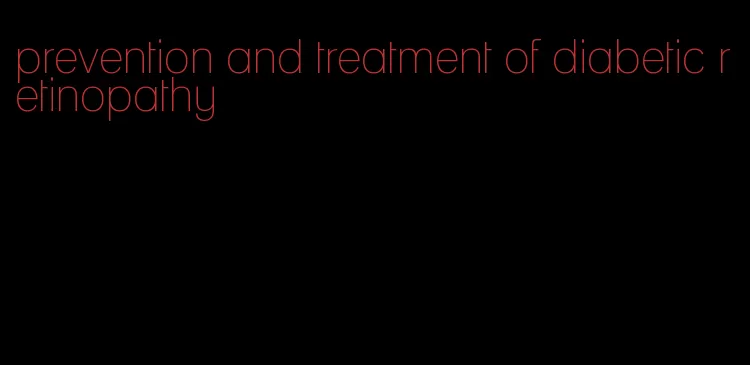 prevention and treatment of diabetic retinopathy