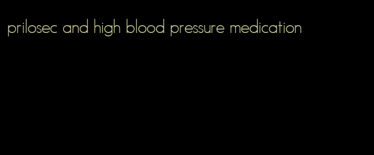 prilosec and high blood pressure medication