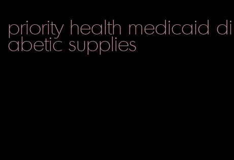 priority health medicaid diabetic supplies