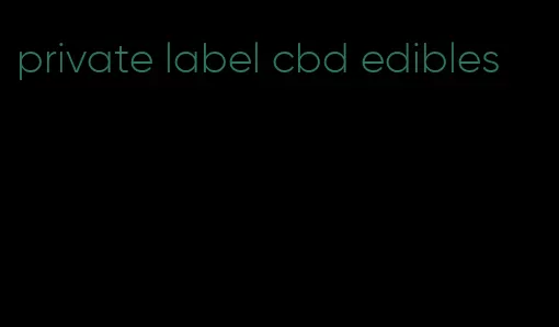 private label cbd edibles