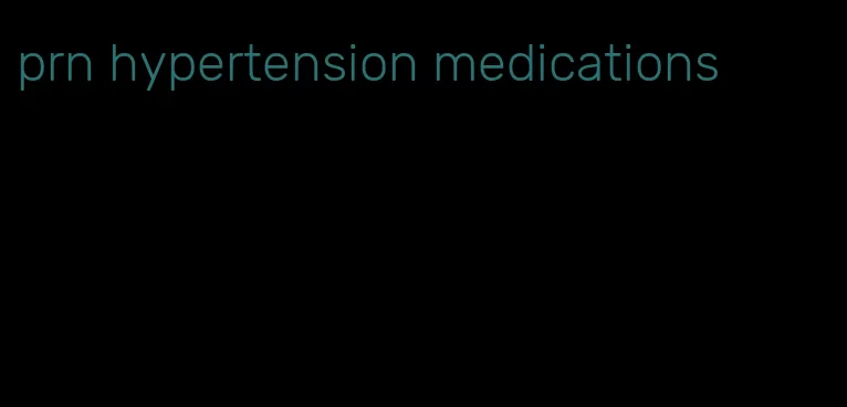 prn hypertension medications
