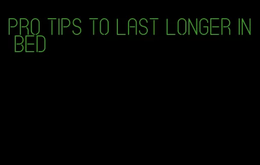 pro tips to last longer in bed