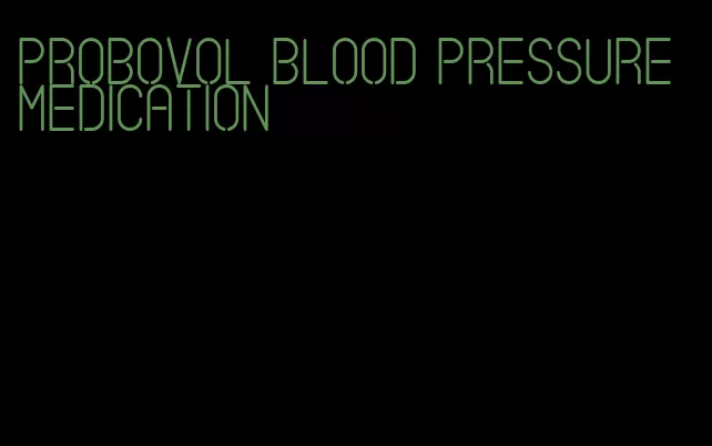 probovol blood pressure medication