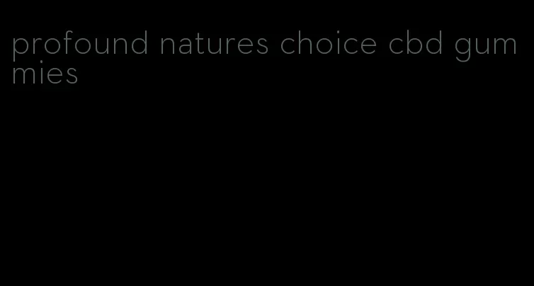 profound natures choice cbd gummies
