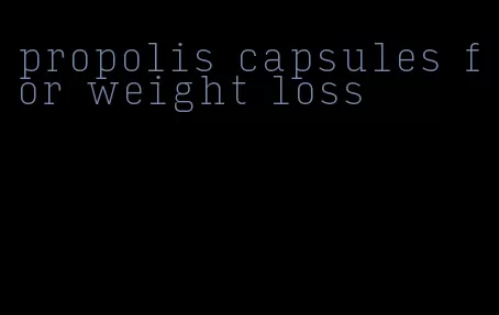 propolis capsules for weight loss