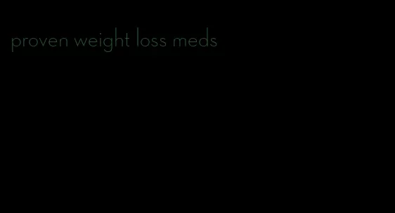 proven weight loss meds