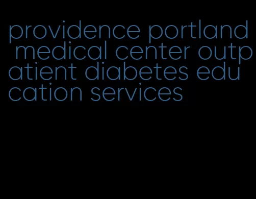 providence portland medical center outpatient diabetes education services