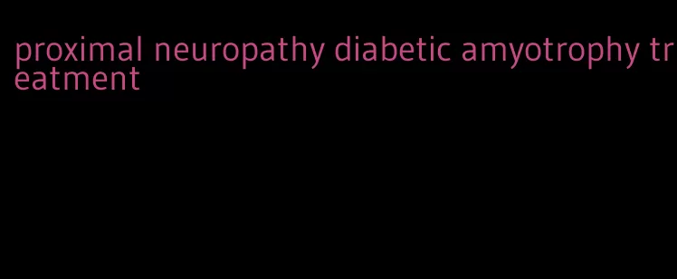 proximal neuropathy diabetic amyotrophy treatment