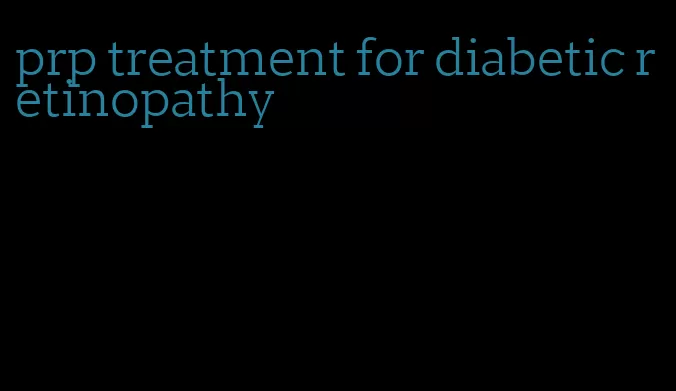 prp treatment for diabetic retinopathy
