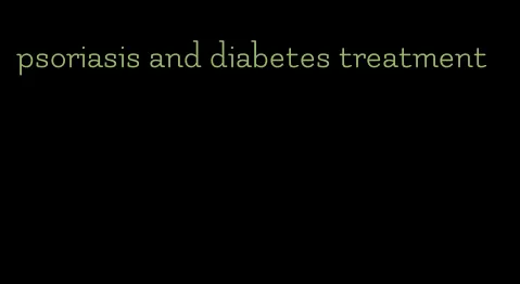 psoriasis and diabetes treatment