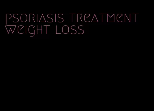 psoriasis treatment weight loss