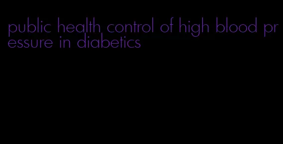 public health control of high blood pressure in diabetics