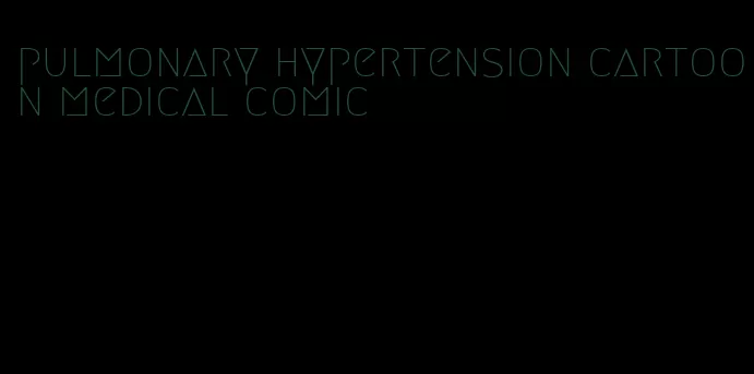 pulmonary hypertension cartoon medical comic