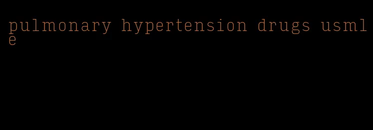 pulmonary hypertension drugs usmle