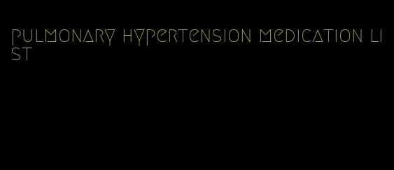 pulmonary hypertension medication list