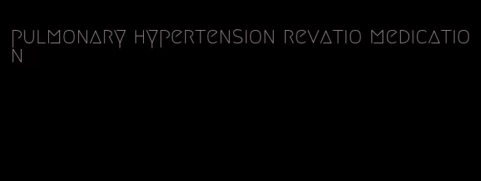 pulmonary hypertension revatio medication